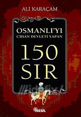 Osmanlıyı Osmanlı Yapan 150 Sır!