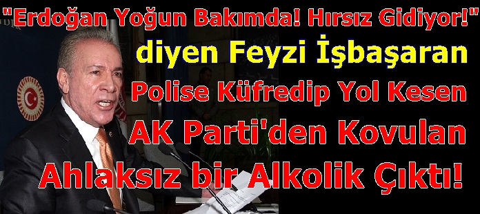 Erdoğan Yoğun Bakımda! Hırsız Gidiyor! Diyen Feyzi İşbaşaran Polise Küfredip Yol Kesince Ak Partiden Atılan Bir Alkolik Çıktı! Video